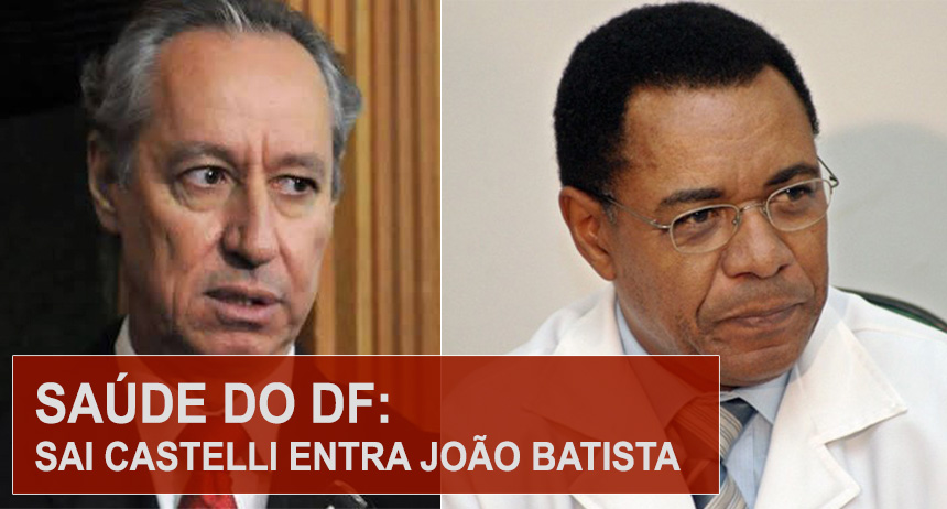 Saúde do DF: Sai Castelli, entra João Batista
