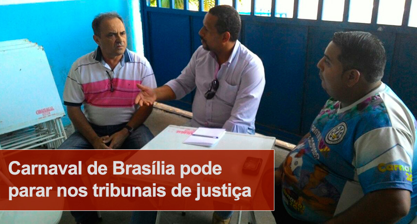 Carnaval de Brasília pode parar nos tribunais de justiça