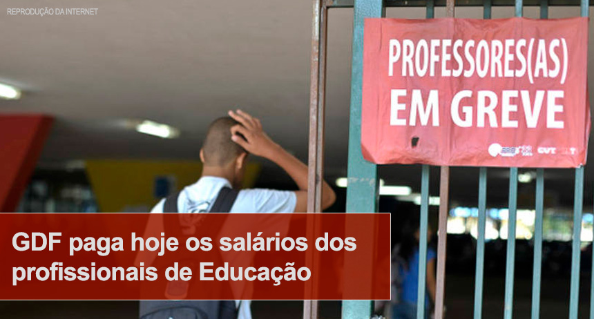 GDF paga hoje os salários dos profissionais de Educação