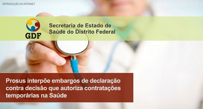 Prosus interpõe embargos de declaração contra decisão que autoriza contratações temporárias na Saúde