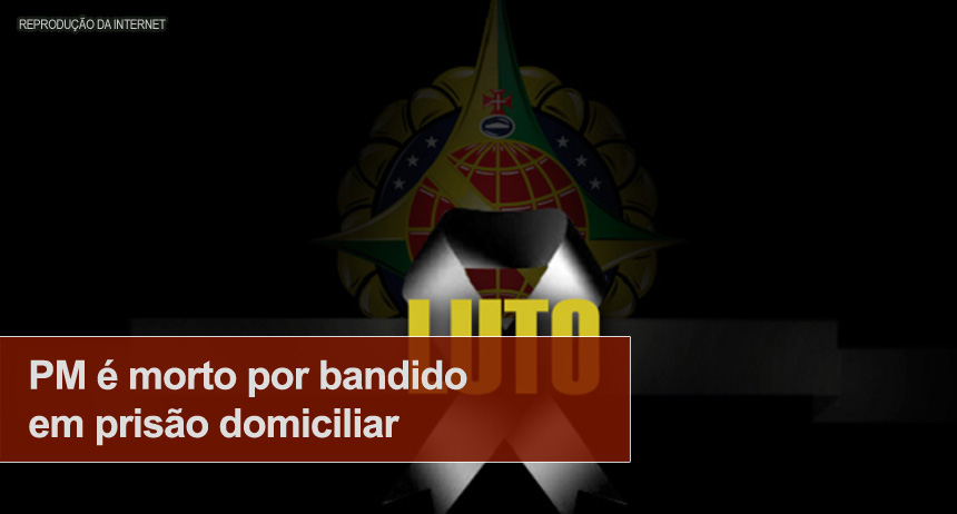 PM é morto por marginal em prisão domiciliar