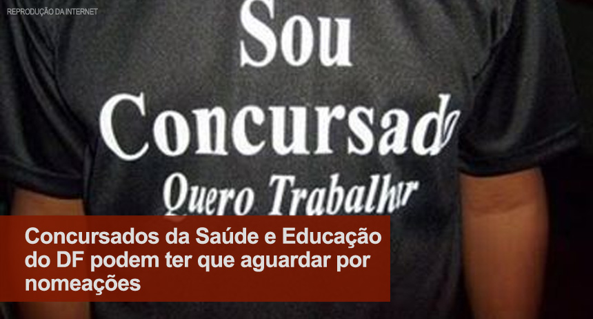 Concursados da Saúde e Educação do DF podem ter que aguardar por nomeações