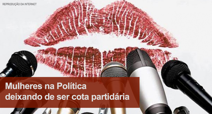 Mulheres na Política deixando de ser cota partidária