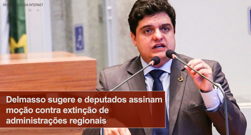 Delmasso sugere e deputados assinam moção contra extinção de administrações regionais