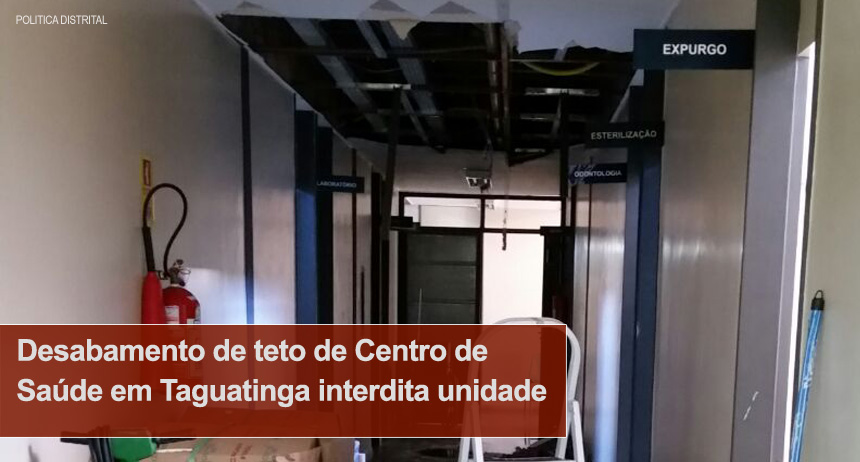 Desabamento de teto em Centro de Saúde de Taguatinga interdita unidade
