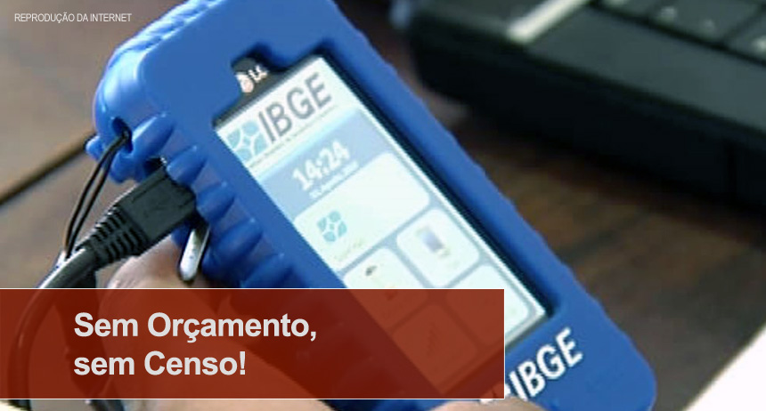Sem Orçamento, sem Censo!