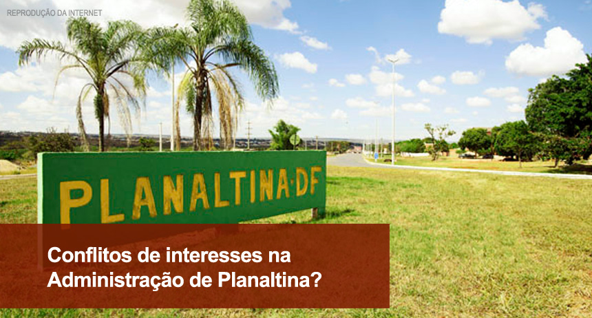 Conflitos de interesses na Administração de Planaltina?