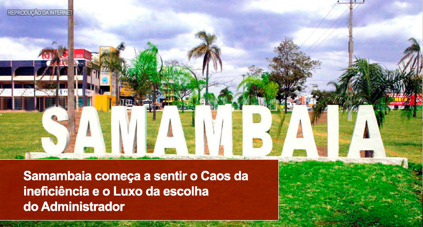 Samambaia começa a sentir o Caos da ineficiência e o Luxo da escolha do Administrador
