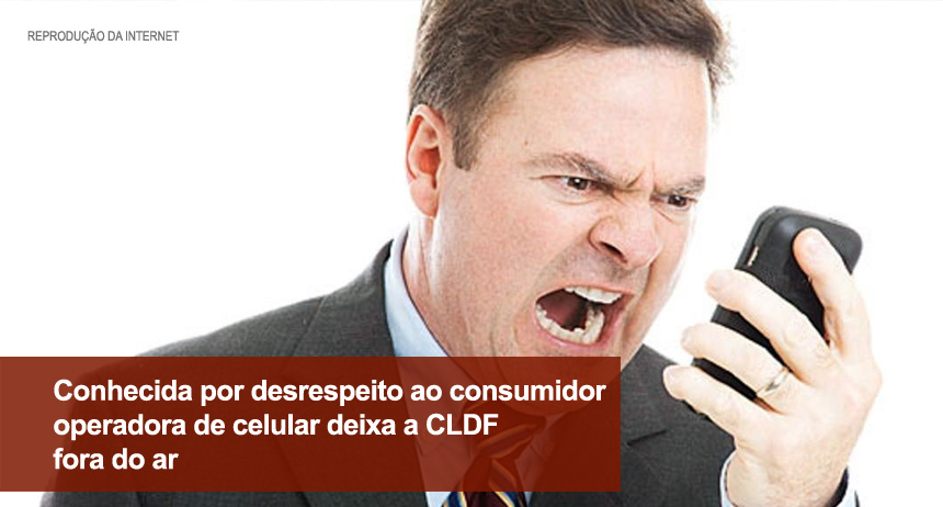 Operadora de telefonia celular reafirma desrespeito ao consumir e bloqueia serviço da Câmara Legislativa do DF