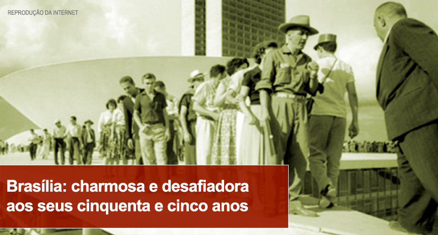 Brasília: charmosa e desafiadora aos seus cinquenta e cinco anos