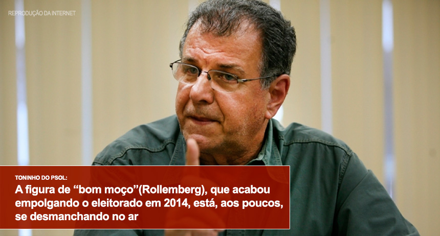Toninho do Psol: A figura de “bom moço”(Rollemberg), que acabou empolgando o eleitorado em 2014, está, aos poucos, se desmanchando no ar