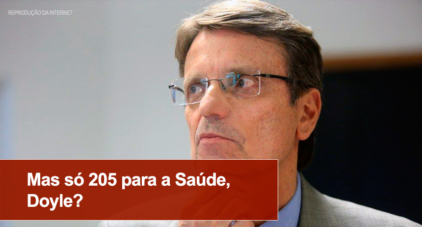 Mas só 205 para a Saúde, Doyle?