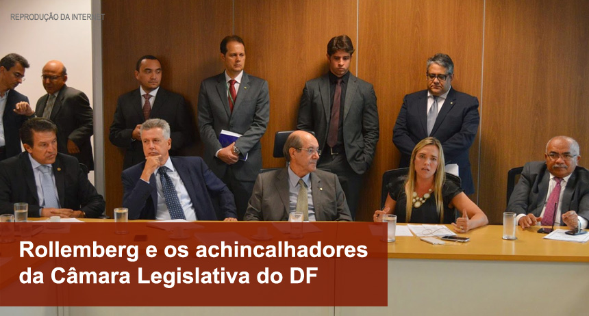 Rollemberg e os achincalhadores da Câmara Legislativa do DF