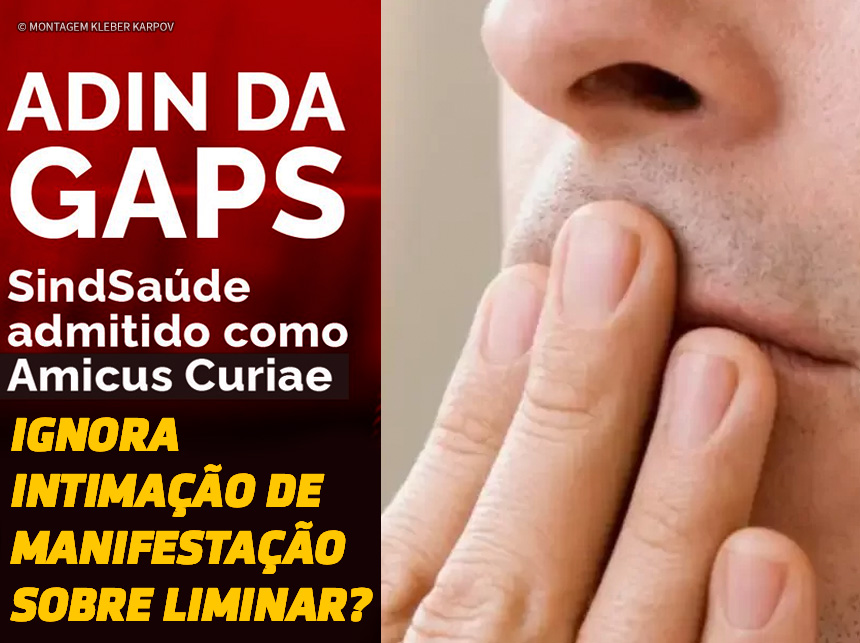 Pegos de ‘saia justa’ sobre omissão em relação a ADI dos GAPS, SindSaúde faz ‘poesia’ sobre ‘amicus curiae’, tenta desqualificar jornalistas e volta a enganar categoria