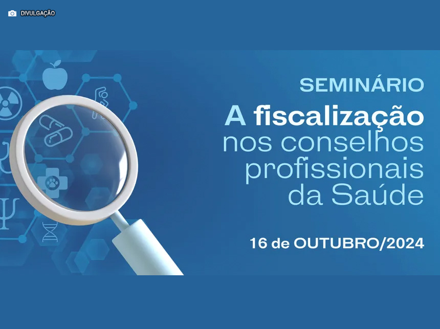 Desafios e Inovações na Fiscalização do Exercício Profissional é tema de seminário em Brasília
