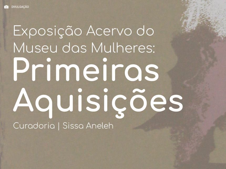 Talentos femininos são destaque de exposição do Museu das Mulheres
