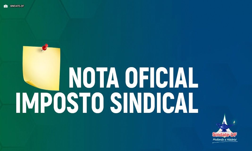 Por meio de Nota Oficial, Sindate-DF ratifica compromisso de devolução de imposto sindical
