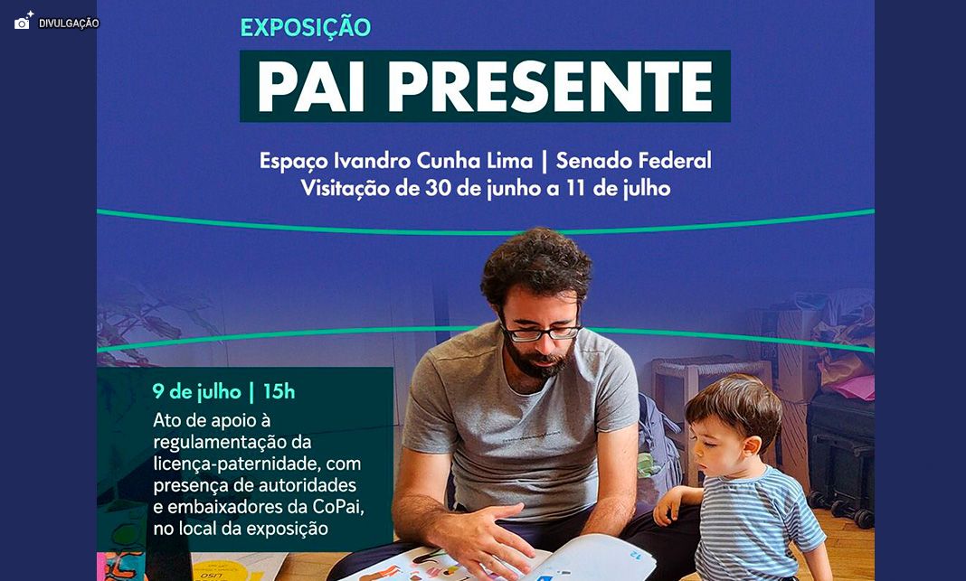 Pai Presente: Senado realiza exposição e ato de apoio à regulamentação da licença-paternidade nesta quarta (9)